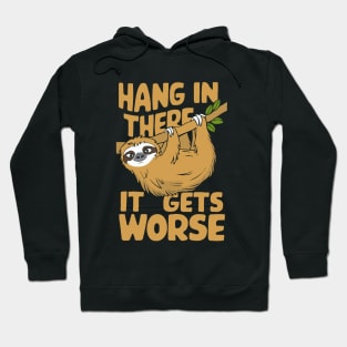 Hang In There It Gets Worse. Sloth Hoodie